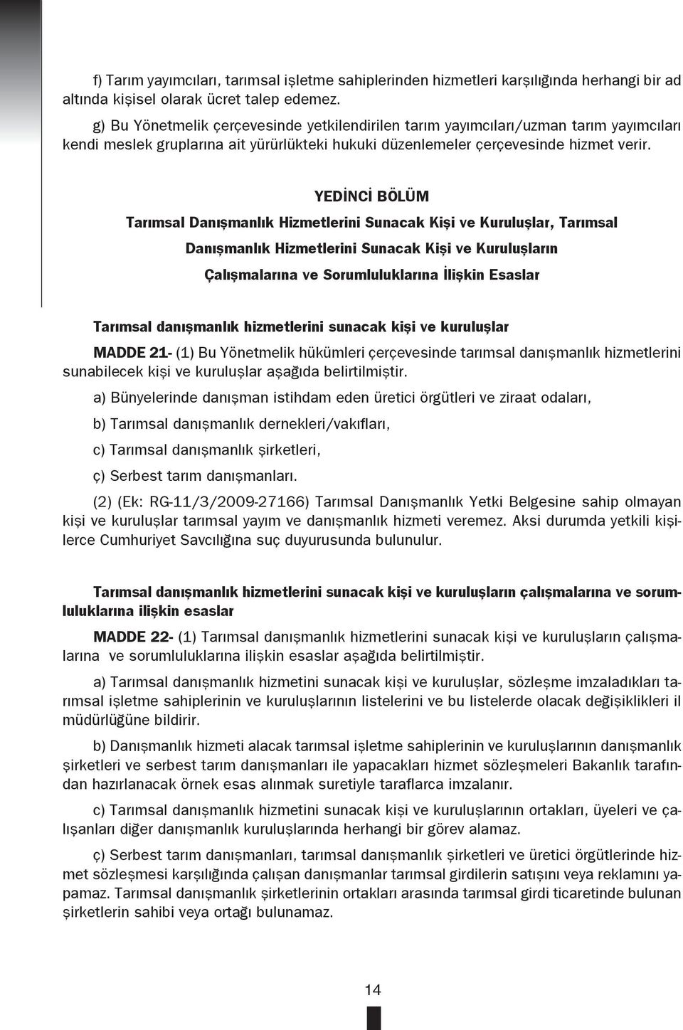 YEDİNCİ BÖLÜM Tarımsal Danışmanlık Hizmetlerini Sunacak Kişi ve Kuruluşlar, Tarımsal Danışmanlık Hizmetlerini Sunacak Kişi ve Kuruluşların Çalışmalarına ve Sorumluluklarına İlişkin Esaslar Tarımsal