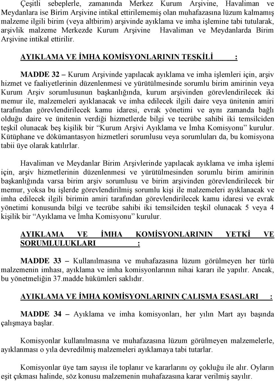 AYIKLAMA VE ĠMHA KOMĠSYONLARININ TEġKĠLĠ : MADDE 32 Kurum Arşivinde yapılacak ayıklama ve imha işlemleri için, arşiv hizmet ve faaliyetlerinin düzenlenmesi ve yürütülmesinde sorumlu birim amirinin