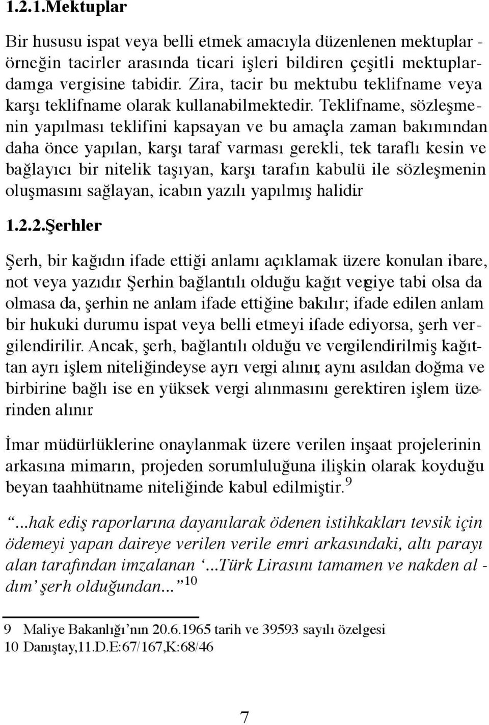 Teklifname, sözleşmenin yapılması teklifini kapsayan ve bu amaçla zaman bakımından daha önce yapılan, karşı taraf varması gerekli, tek taraflı kesin ve bağlayıcı bir nitelik taşıyan, karşı tarafın