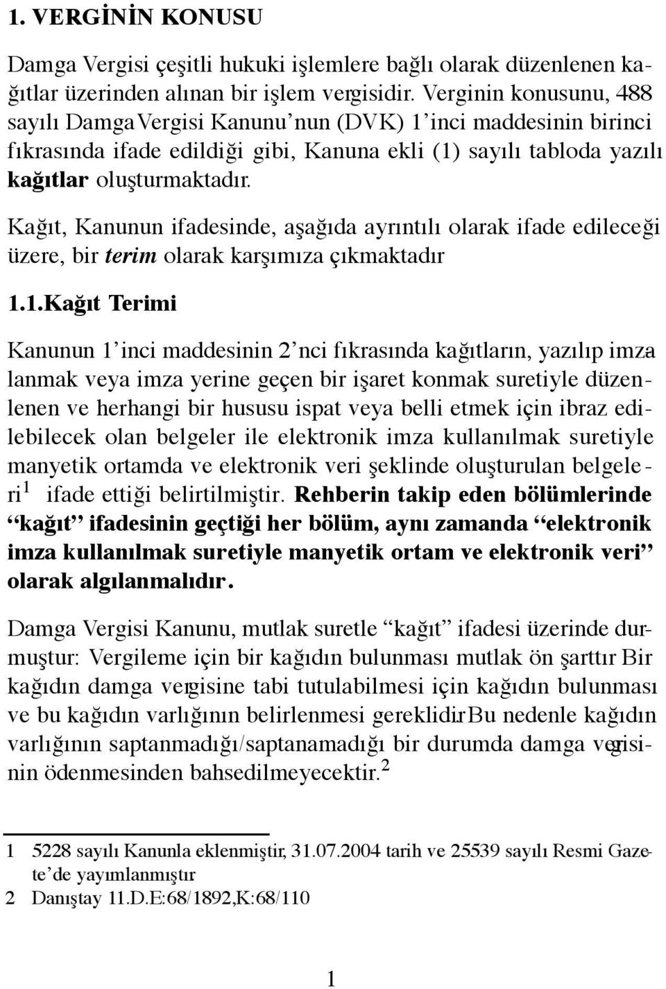 Kağıt, Kanunun ifadesinde, aşağıda ayrıntılı olarak ifade edileceği üzere, bir terim olarak karşımıza çıkmaktadır. 1.