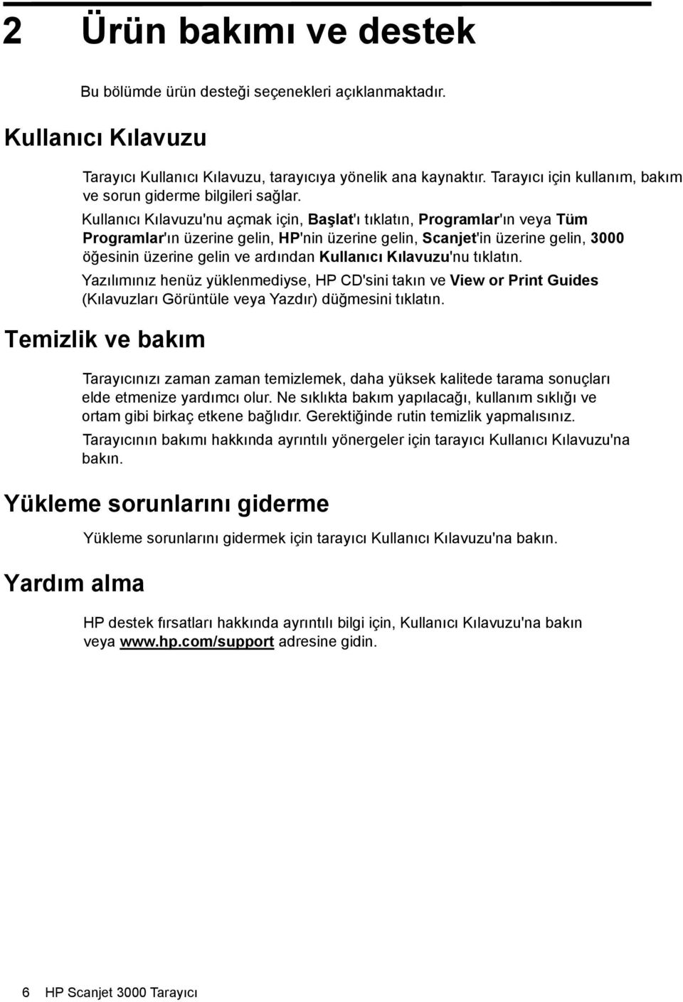 Kullanıcı Kılavuzu'nu açmak için, Başlat'ı tıklatın, Programlar'ın veya Tüm Programlar'ın üzerine gelin, HP'nin üzerine gelin, Scanjet'in üzerine gelin, 3000 öğesinin üzerine gelin ve ardından