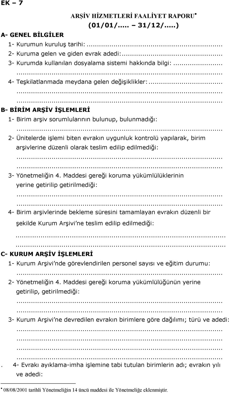 .. B- BİRİM ARŞİV İŞLEMLERİ 1- Birim arşiv sorumlularının bulunup, bulunmadığı: 2- Ünitelerde işlemi biten evrakın uygunluk kontrolü yapılarak, birim arşivlerine düzenli olarak teslim edilip