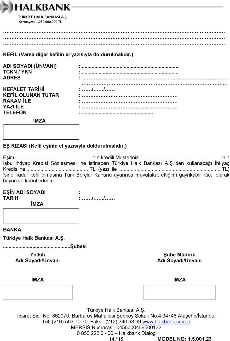 .. nın kredili Müşteriniz... nın İşbu İhtiyaç Kredisi Sözleşmesi ne istinaden den kullanacağı İhtiyaç Kredisi ne...tl (yazı ile.