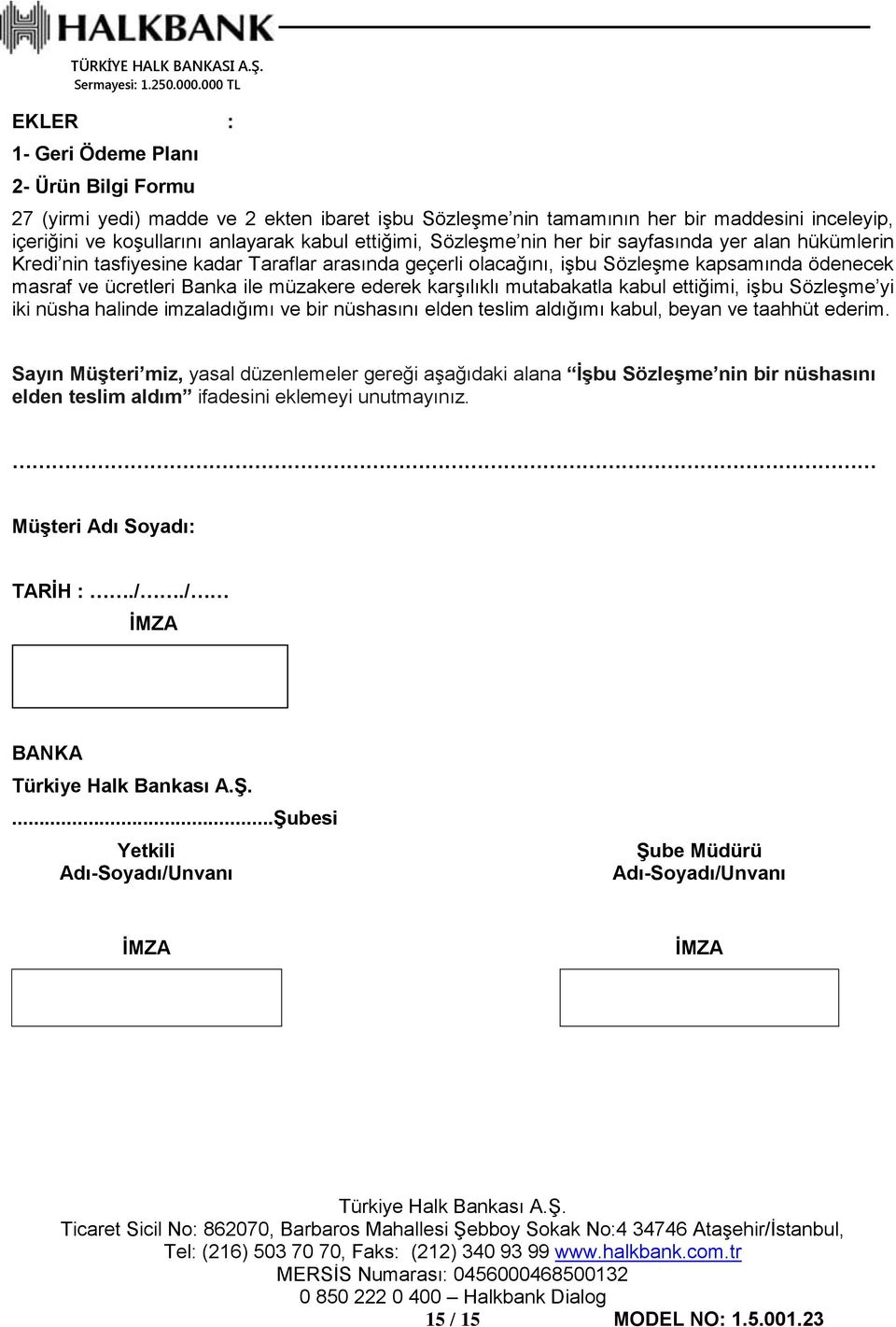 karşılıklı mutabakatla kabul ettiğimi, işbu Sözleşme yi iki nüsha halinde imzaladığımı ve bir nüshasını elden teslim aldığımı kabul, beyan ve taahhüt ederim.