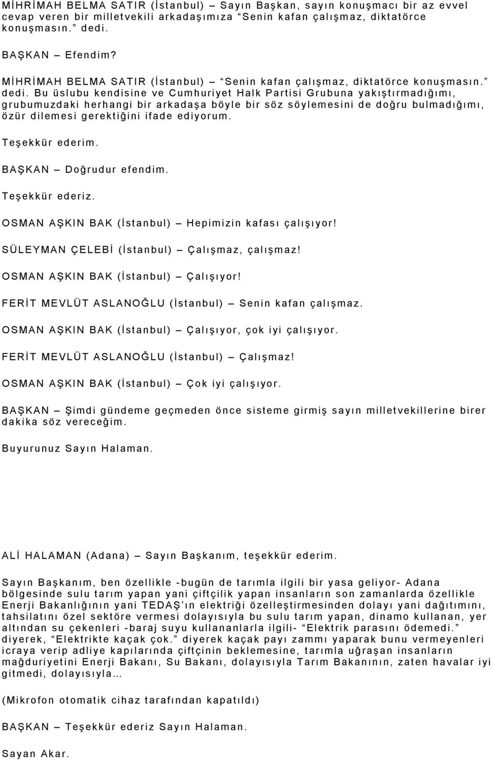 BAŞKAN Ef en d im? Mİ HRİ MAH BELMA SATI R (İ st a n b ul ) Sen i n ka f a n ç al ışm a z, di kt a t ör c e k o nu şm a sı n. d ed i.