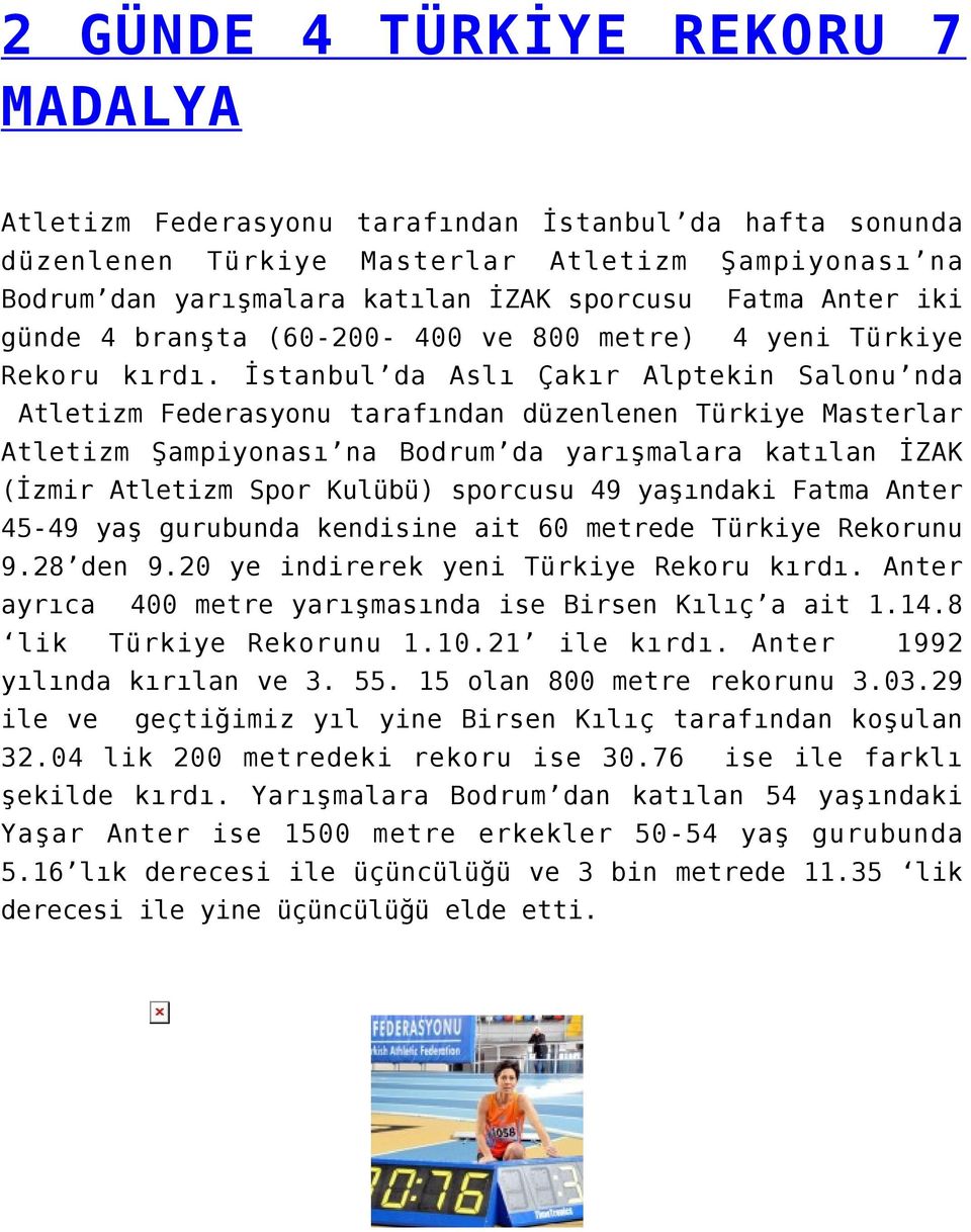 İstanbul da Aslı Çakır Alptekin Salonu nda Atletizm Federasyonu tarafından düzenlenen Türkiye Masterlar Atletizm Şampiyonası na Bodrum da yarışmalara katılan İZAK (İzmir Atletizm Spor Kulübü)