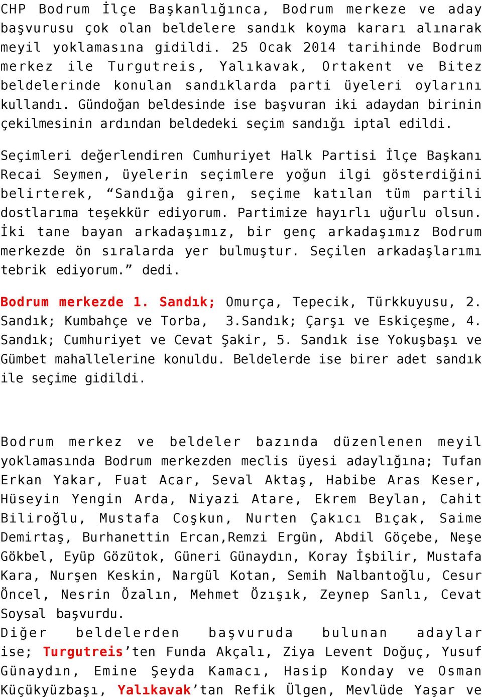 Gündoğan beldesinde ise başvuran iki adaydan birinin çekilmesinin ardından beldedeki seçim sandığı iptal edildi.