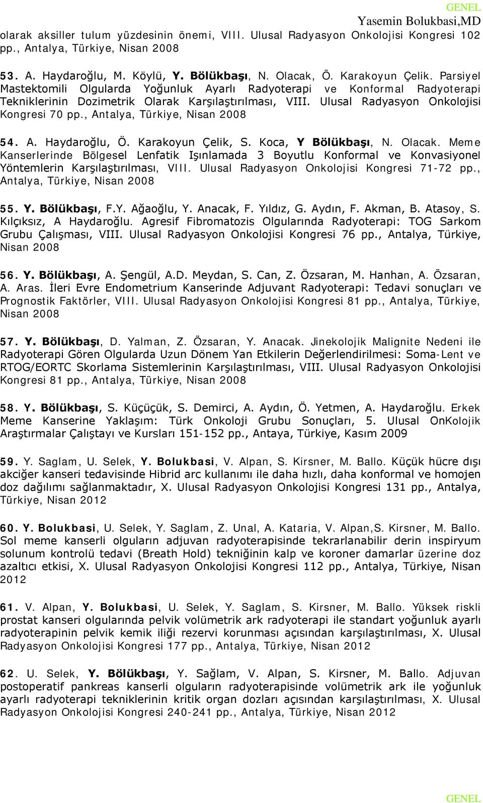 , Antalya, Türkiye, Nisan 2008 54. A. Haydaroğlu, Ö. Karakoyun Çelik, S. Koca, Y Bölükbaşı, N. Olacak.