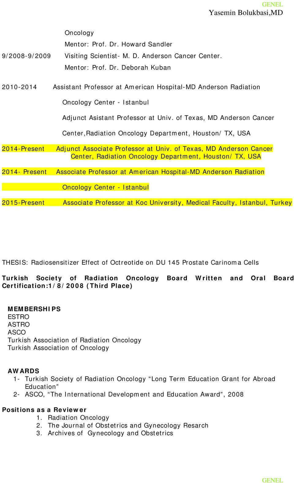 of Texas, MD Anderson Cancer Center, Radiation Oncology Department, Houston/ TX, USA 2014- Present Associate Professor at American Hospital-MD Anderson Radiation Oncology Center - Istanbul