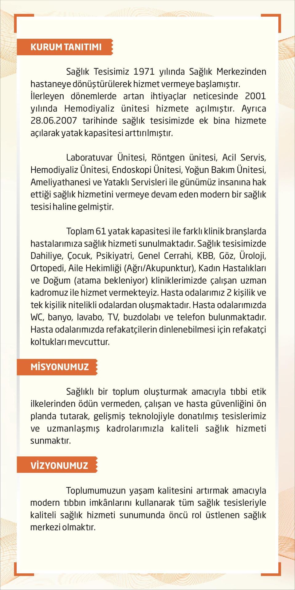 2007 tarihinde saðlýk tesisimizde ek bina hizmete açýlarak yatak kapasitesi arttýrýlmýþtýr.