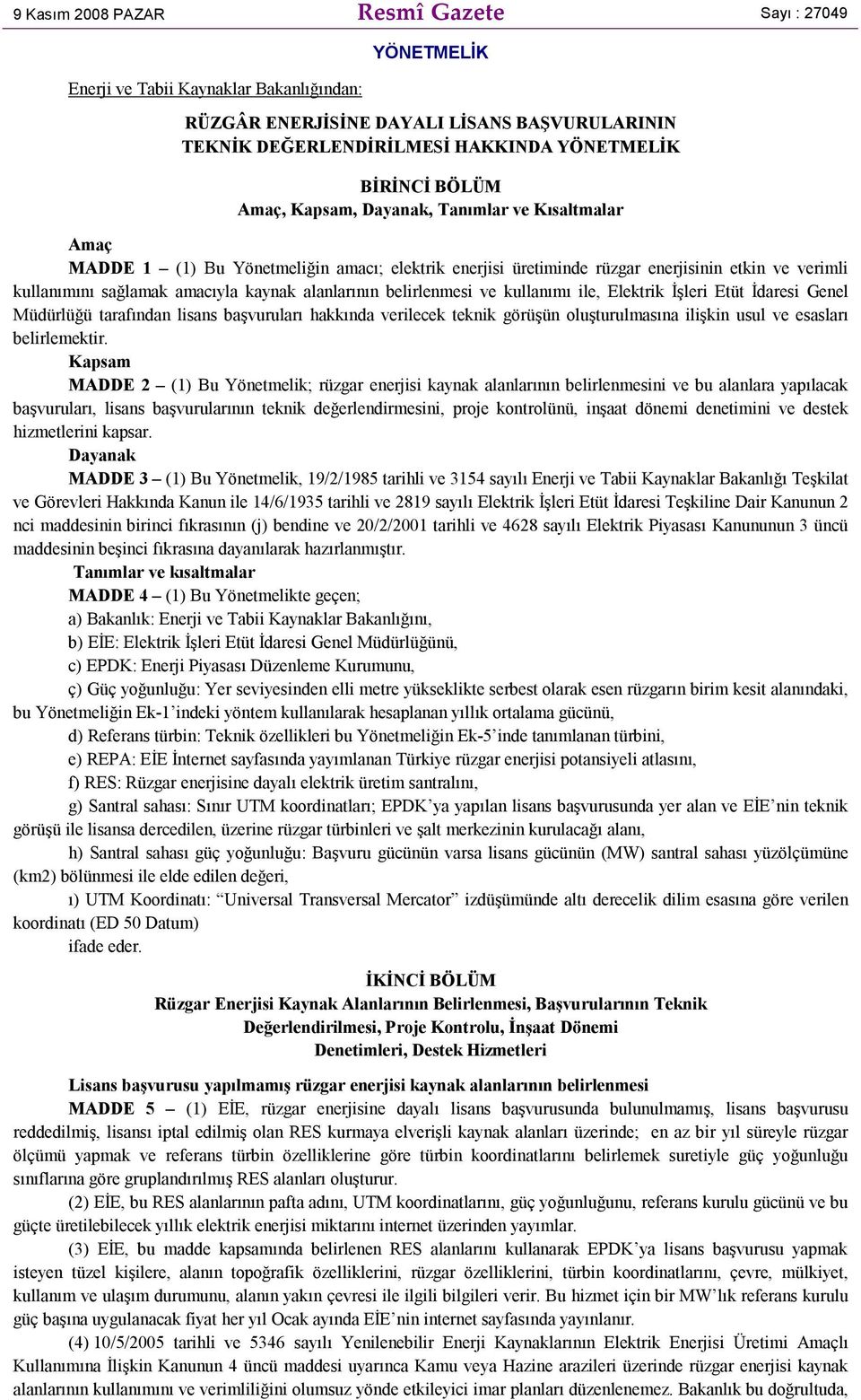 alanlarının belirlenmesi ve kullanımı ile, Elektrik İşleri Etüt İdaresi Genel Müdürlüğü tarafından lisans başvuruları hakkında verilecek teknik görüşün oluşturulmasına ilişkin usul ve esasları