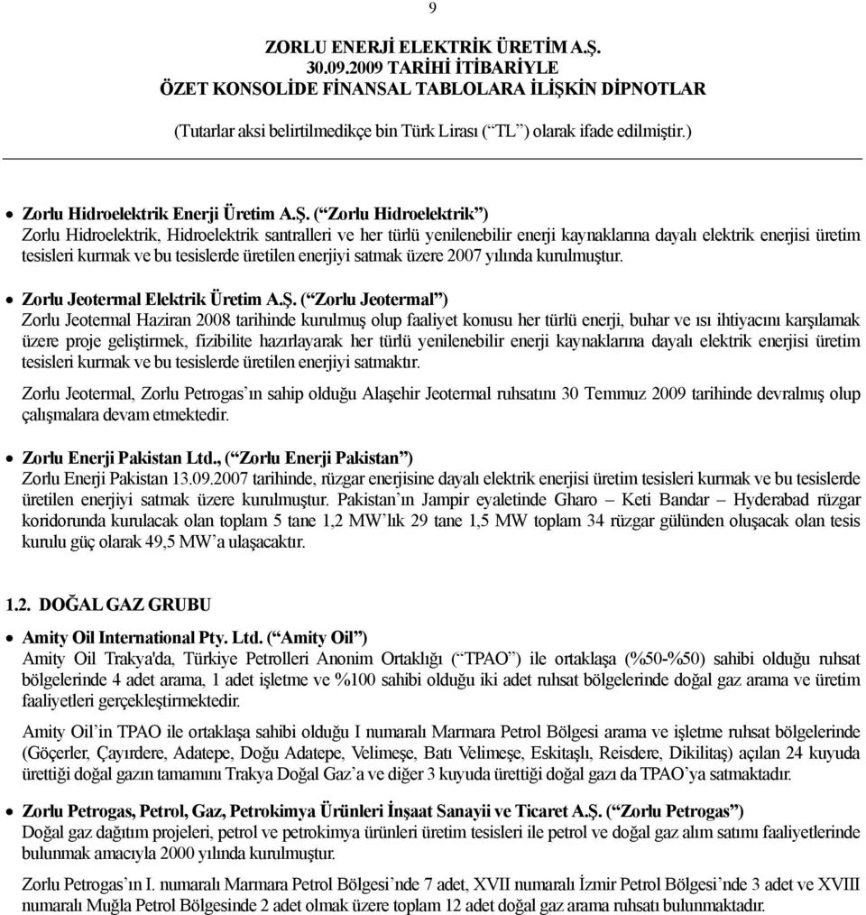 enerjiyi satmak üzere 2007 yılında kurulmuştur. Zorlu Jeotermal Elektrik Üretim A.Ş.