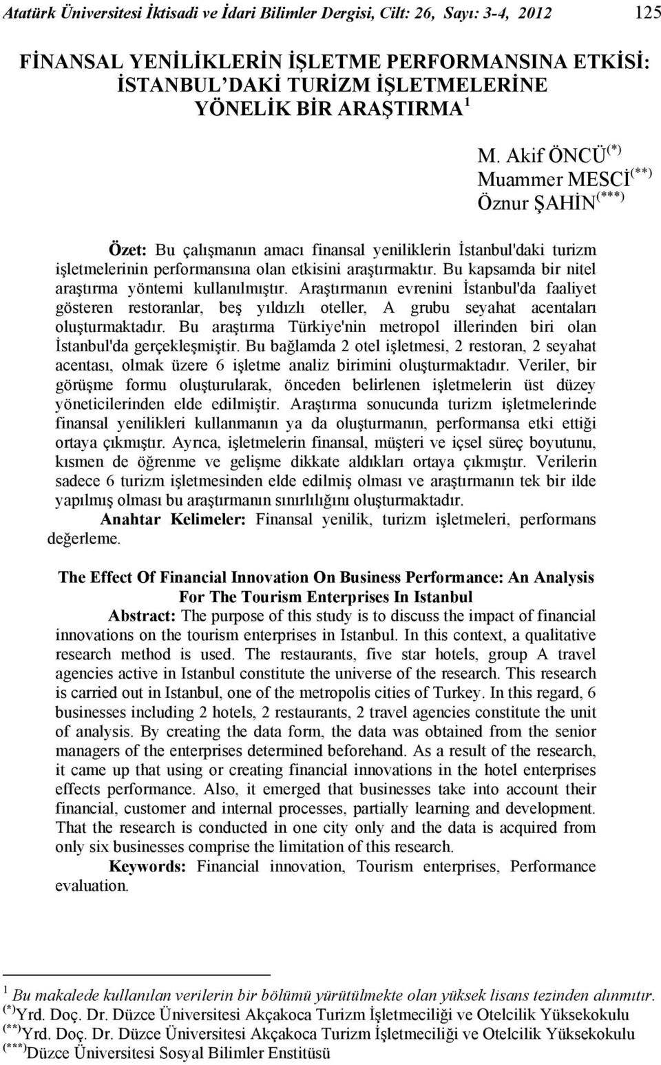 Bu kapsamda bir nitel araştırma yöntemi kullanılmıştır. Araştırmanın evrenini İstanbul'da faaliyet gösteren restoranlar, beş yıldızlı oteller, A grubu seyahat acentaları oluşturmaktadır.