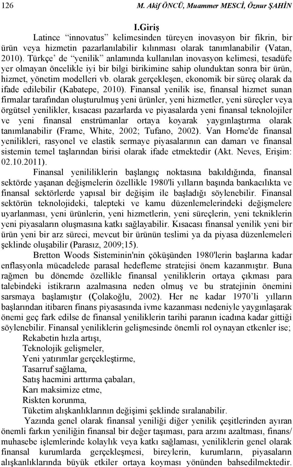 olarak gerçekleşen, ekonomik bir süreç olarak da ifade edilebilir (Kabatepe, 2010).