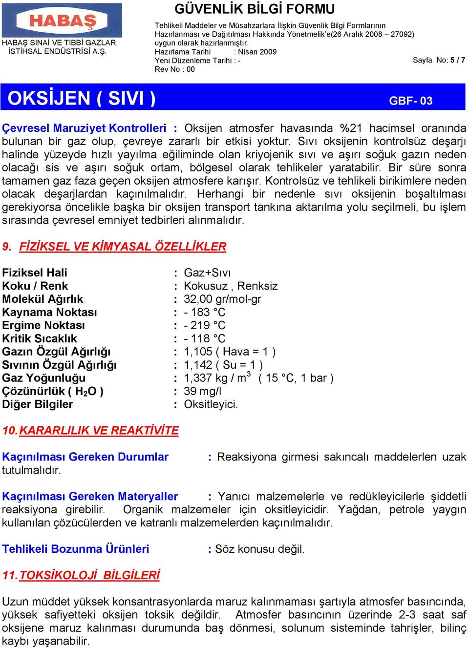 Bir süre sonra tamamen gaz faza geçen oksijen atmosfere karışır. Kontrolsüz ve tehlikeli birikimlere neden olacak deşarjlardan kaçınılmalıdır.