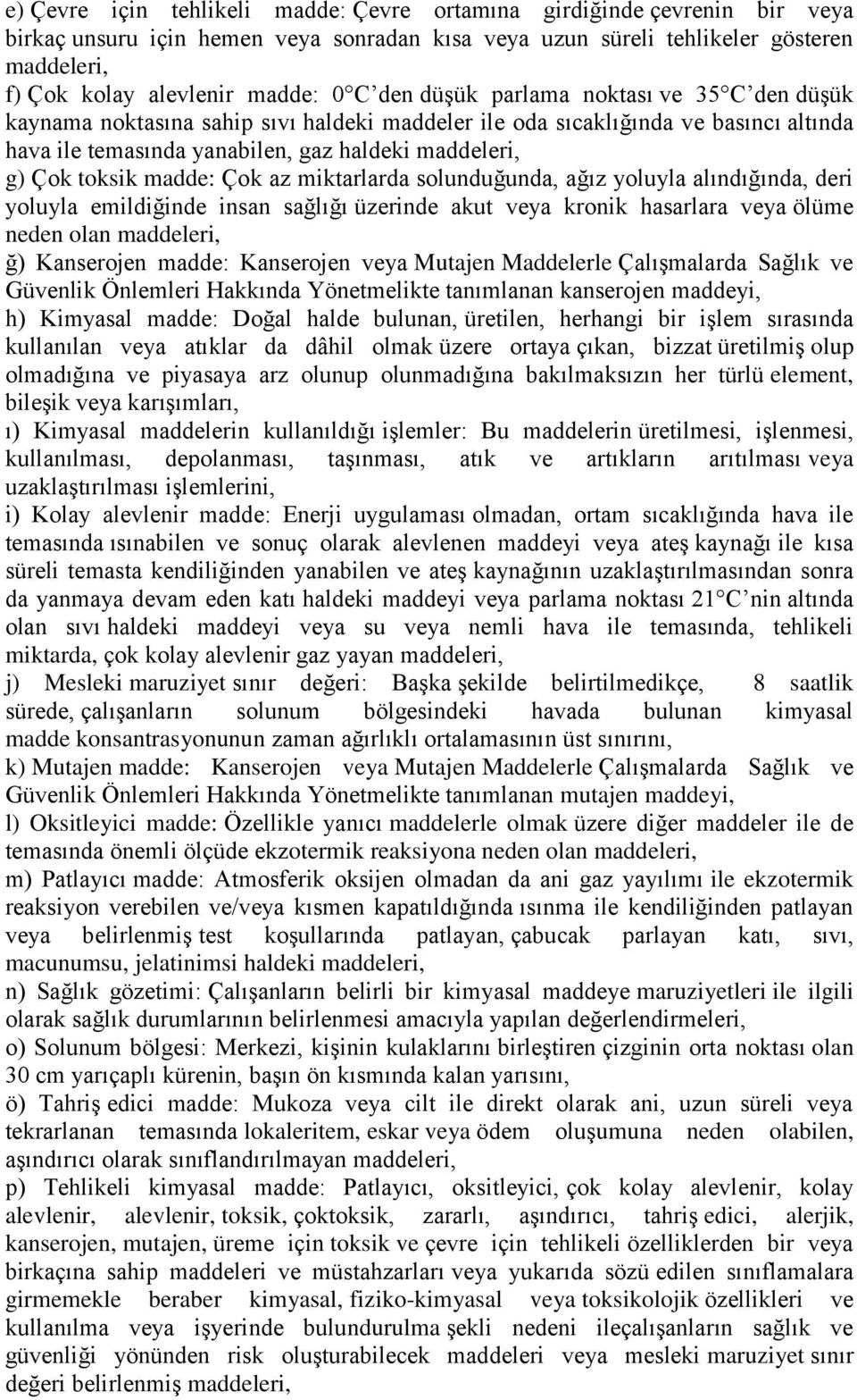 madde: Çok az miktarlarda solunduğunda, ağız yoluyla alındığında, deri yoluyla emildiğinde insan sağlığı üzerinde akut veya kronik hasarlara veya ölüme neden olan maddeleri, ğ) Kanserojen madde: