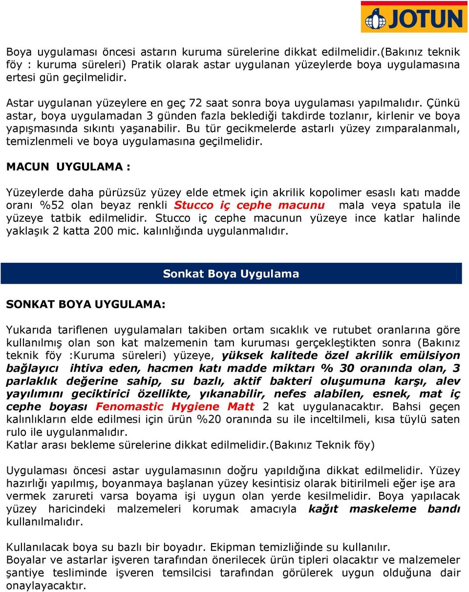 Çünkü astar, boya uygulamadan 3 günden fazla beklediği takdirde tozlanır, kirlenir ve boya yapışmasında sıkıntı yaşanabilir.