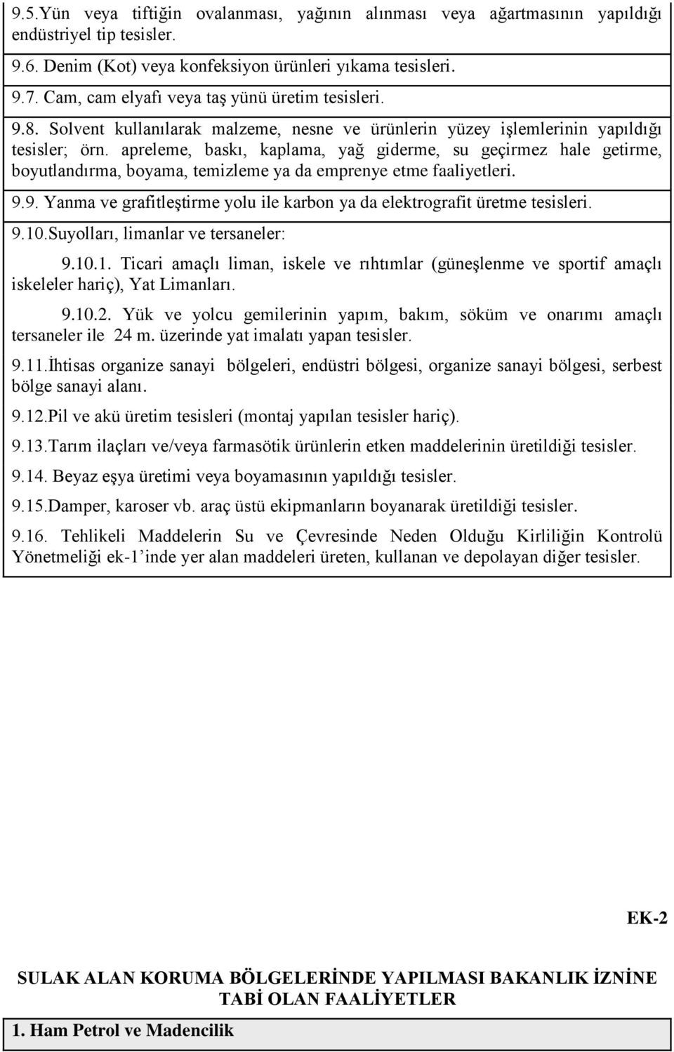 apreleme, baskı, kaplama, yağ giderme, su geçirmez hale getirme, boyutlandırma, boyama, temizleme ya da emprenye etme faaliyetleri. 9.