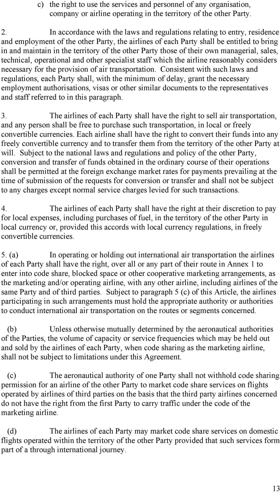 the other Party those of their own managerial, sales, technical, operational and other specialist staff which the airline reasonably considers necessary for the provision of air transportation.