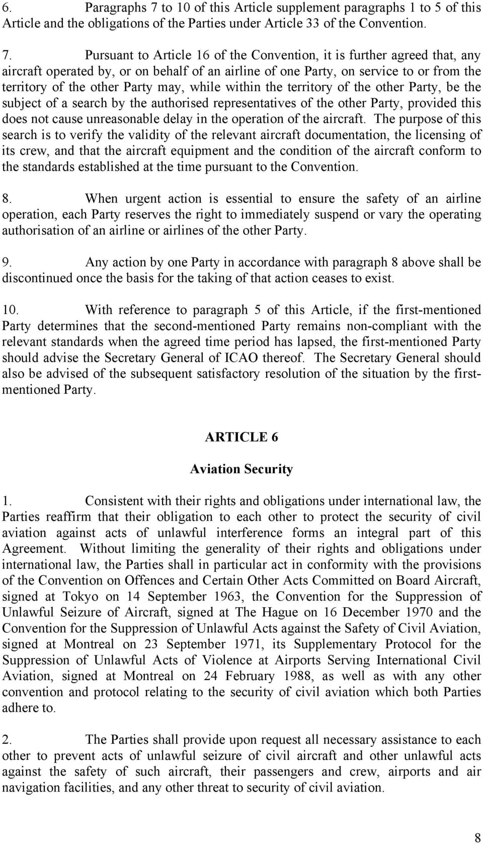 Pursuant to Article 16 of the Convention, it is further agreed that, any aircraft operated by, or on behalf of an airline of one Party, on service to or from the territory of the other Party may,