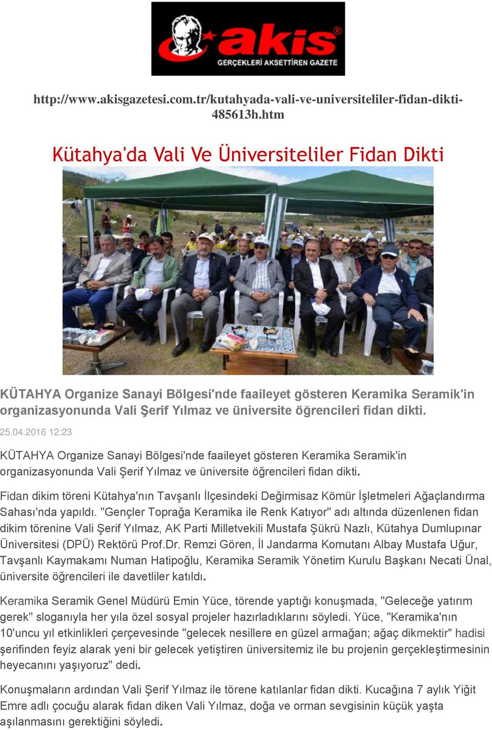25.04.2016 12:23 KÜTAHYA Organize Sanayi Bölgesi'nde faaileyet gösteren Keramika Seramik'in organizasyonunda Vali Şerif Yılmaz ve üniversite öğrencileri fidan dikti.