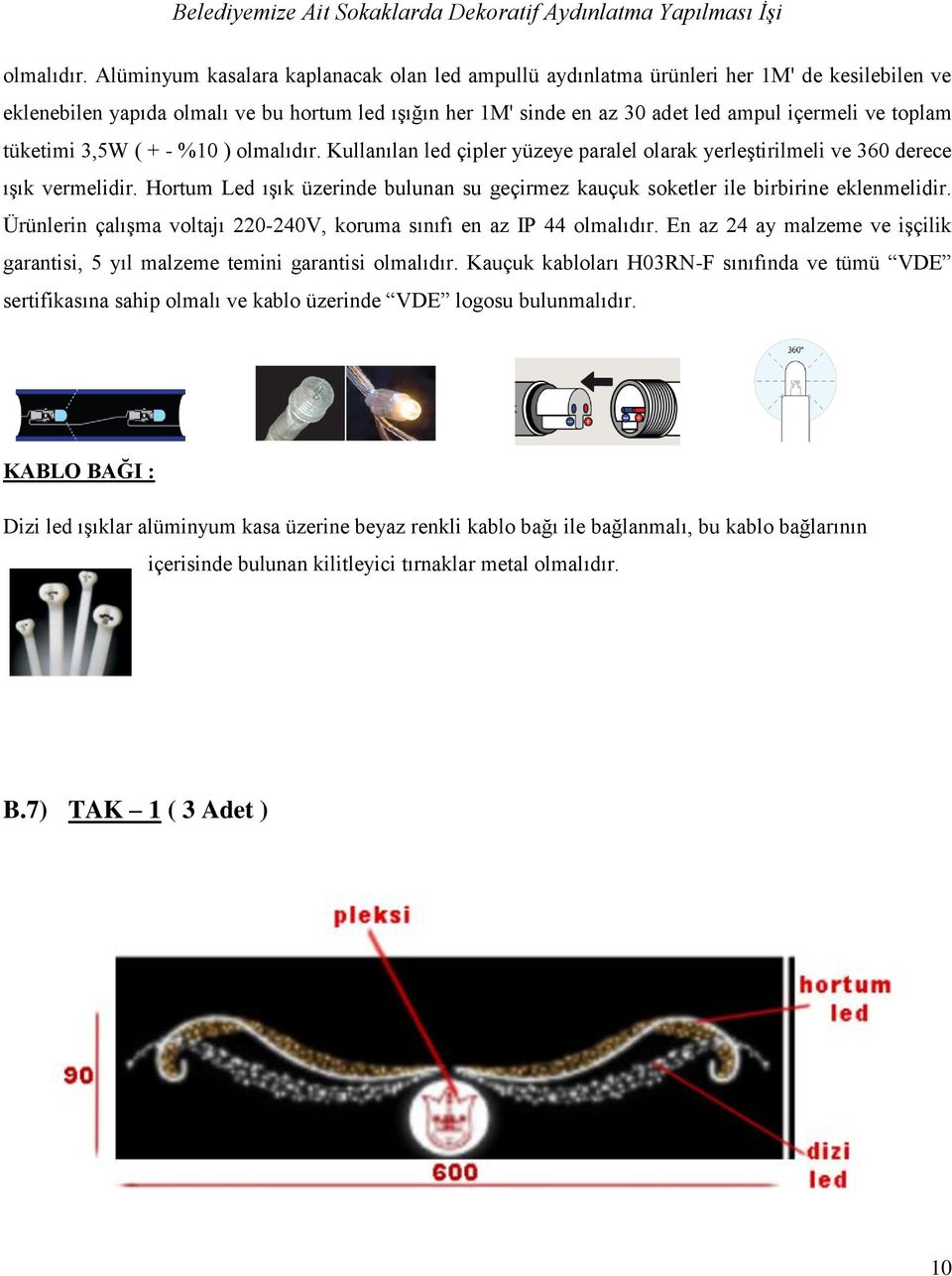 tüketimi 3,5W ( + - %10 )  Kullanılan led çipler yüzeye paralel olarak yerleştirilmeli ve 360 derece ışık vermelidir.