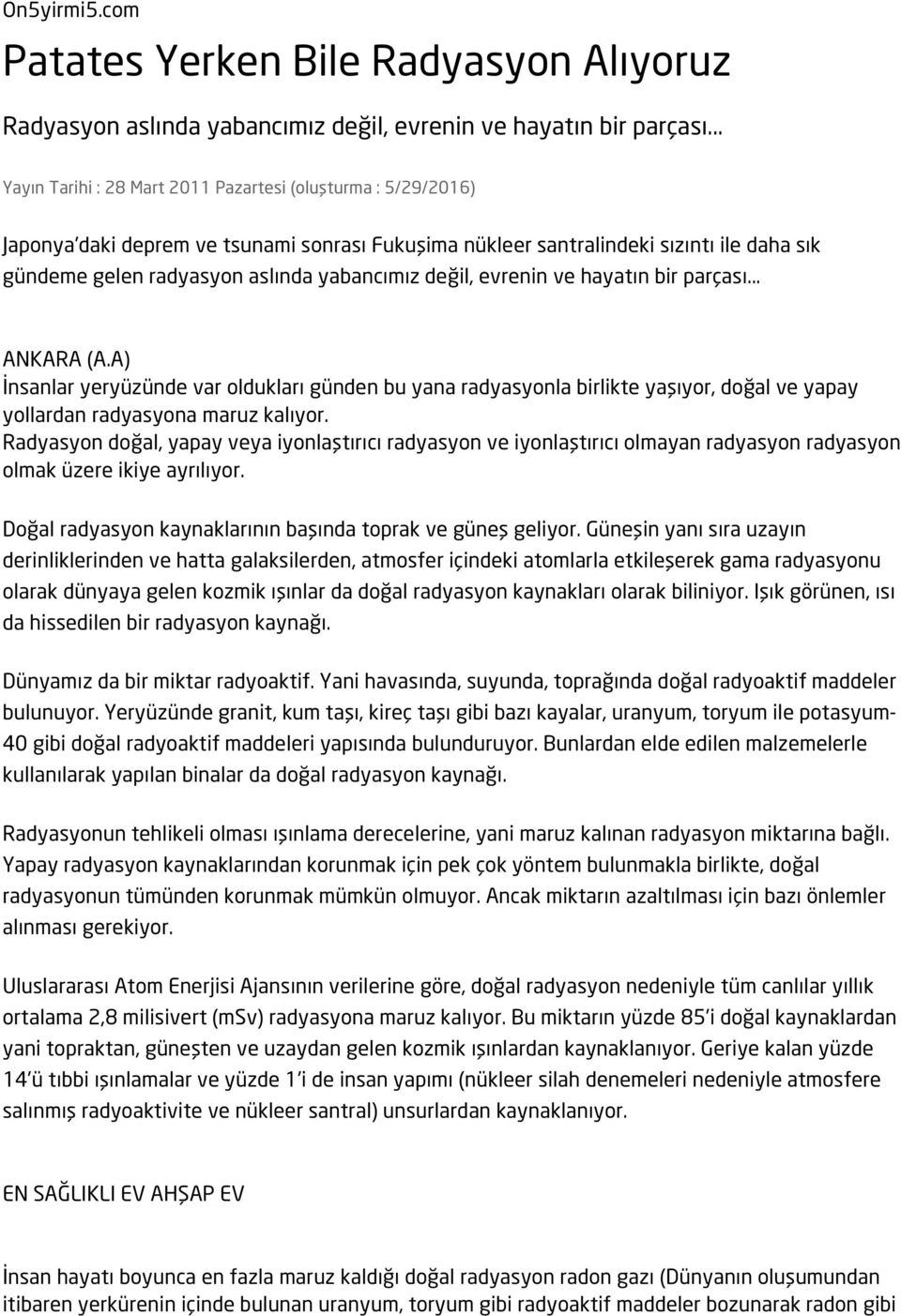 değil, evrenin ve hayatın bir parçası... ANKARA (A.A) İnsanlar yeryüzünde var oldukları günden bu yana radyasyonla birlikte yaşıyor, doğal ve yapay yollardan radyasyona maruz kalıyor.