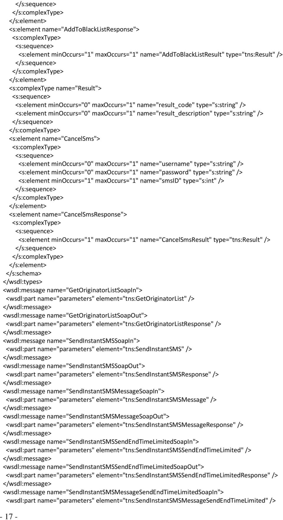 name="smsid" type="s:int" /> <s:element name="cancelsmsresponse"> <s:element minoccurs="1" maxoccurs="1" name="cancelsmsresult" type="tns:result" /> </s:schema> </wsdl:types> <wsdl:message