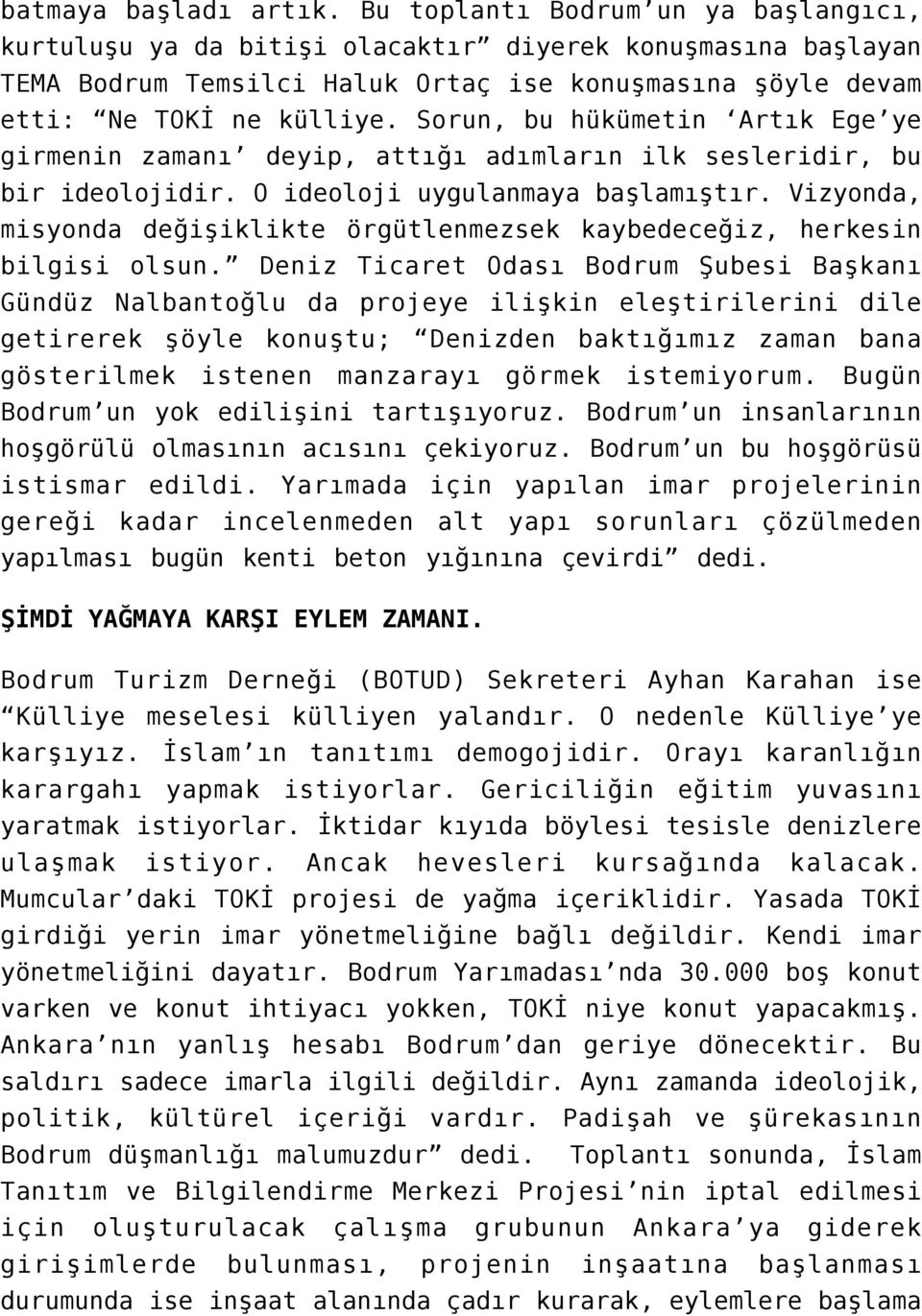 Sorun, bu hükümetin Artık Ege ye girmenin zamanı deyip, attığı adımların ilk sesleridir, bu bir ideolojidir. O ideoloji uygulanmaya başlamıştır.