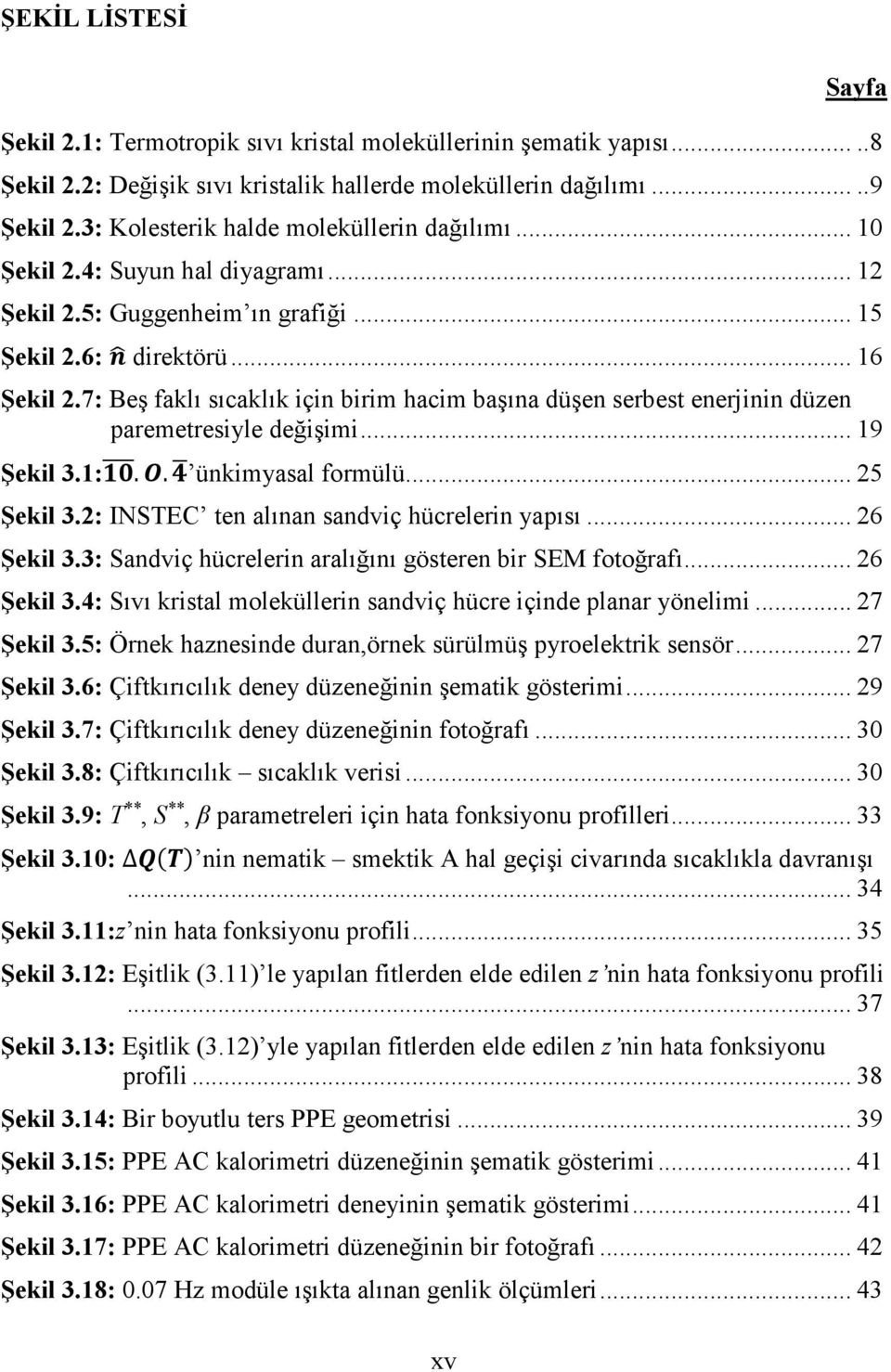 7: Beş faklı sıcaklık için birim hacim başına düşen serbest enerjinin düzen paremetresiyle değişimi... 19 Şekil 3.1:.. ünkimyasal formülü... 25 Şekil 3.2: INSTEC ten alınan sandviç hücrelerin yapısı.