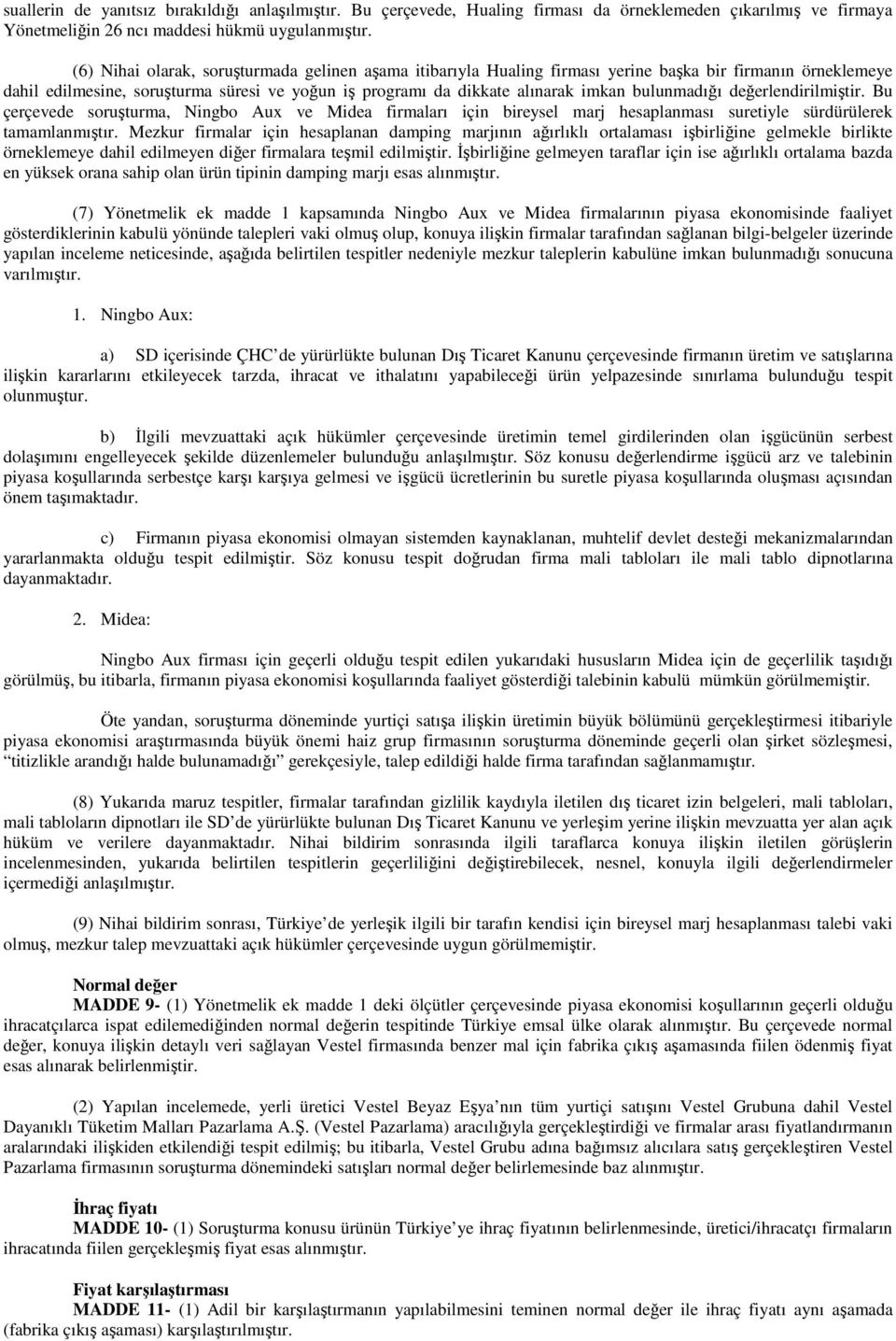 bulunmadığı değerlendirilmiştir. Bu çerçevede soruşturma, Ningbo Aux ve Midea firmaları için bireysel marj hesaplanması suretiyle sürdürülerek tamamlanmıştır.