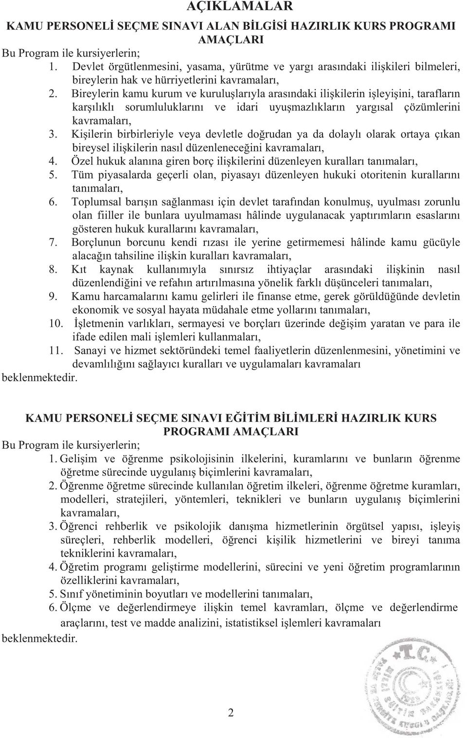 Bireylerin kamu kurum ve kurulu lar yla aras ndaki ili kilerin i leyi ini, taraflar n kar l kl sorumluluklar n ve idari uyu mazl klar n yarg sal çözümlerini 3.