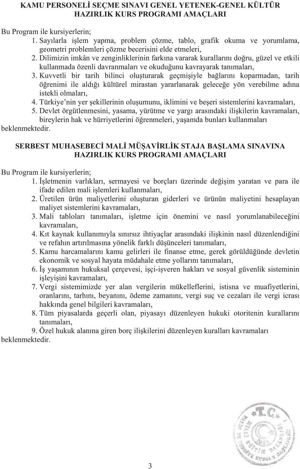 Dilimizin imkân ve zenginliklerinin fark na vararak kurallar n do ru, güzel ve etkili kullanmada özenli davranmalar ve okudu unu kavrayarak tan malar, 3.