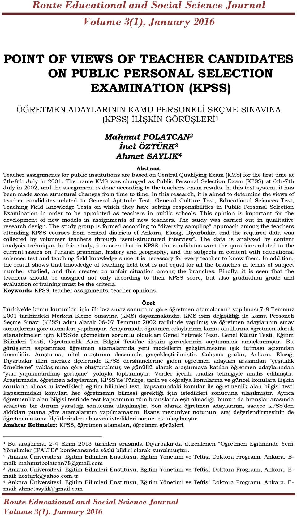 The name KMS was changed as Public Personal Selection Eam (KPSS) at 6th-7th July in 2002, and the assignment is done according to the teachers' eam results.