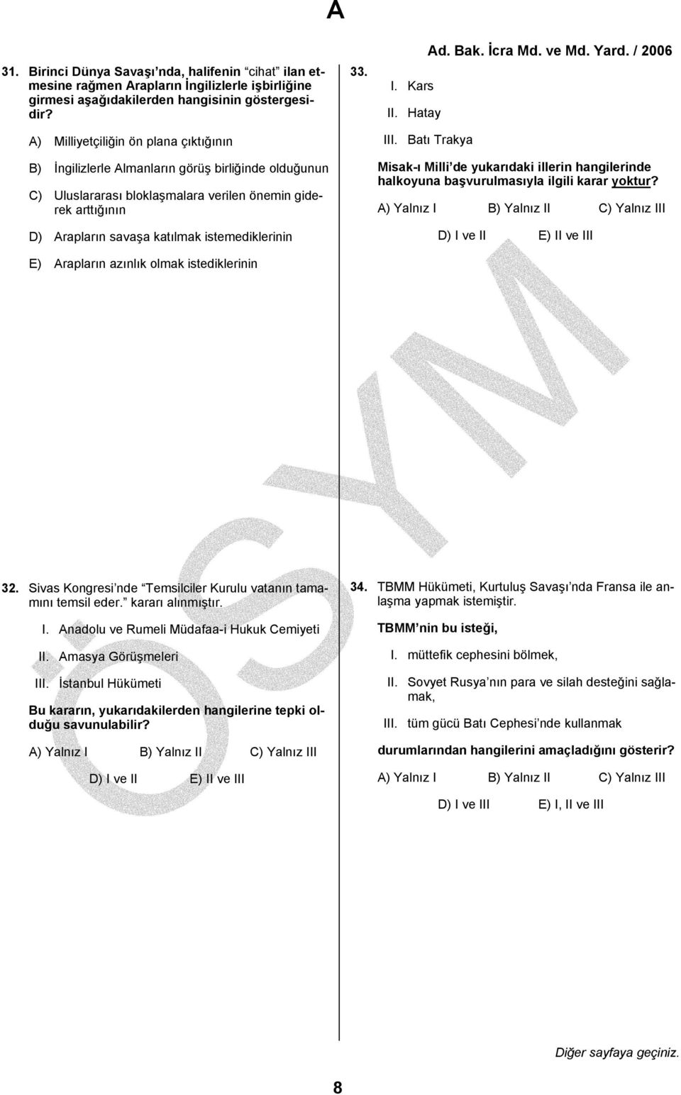 istemediklerinin E) Arapların azınlık olmak istediklerinin A 33. I. Kars II. Hatay III. Batı Trakya Misak-ı Milli de yukarıdaki illerin hangilerinde halkoyuna başvurulmasıyla ilgili karar yoktur?