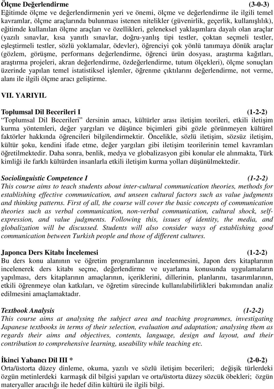 testler, eşleştirmeli testler, sözlü yoklamalar, ödevler), öğrenciyi çok yönlü tanımaya dönük araçlar (gözlem, görüşme, performans değerlendirme, öğrenci ürün dosyası, araştırma kağıtları, araştırma