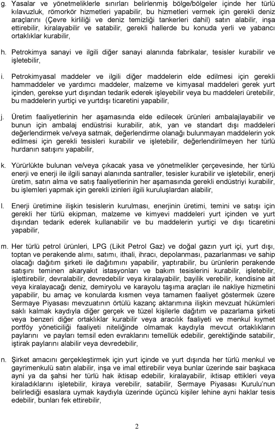 Petrokimya sanayi ve ilgili diğer sanayi alanında fabrikalar, tesisler kurabilir ve işletebilir, i.