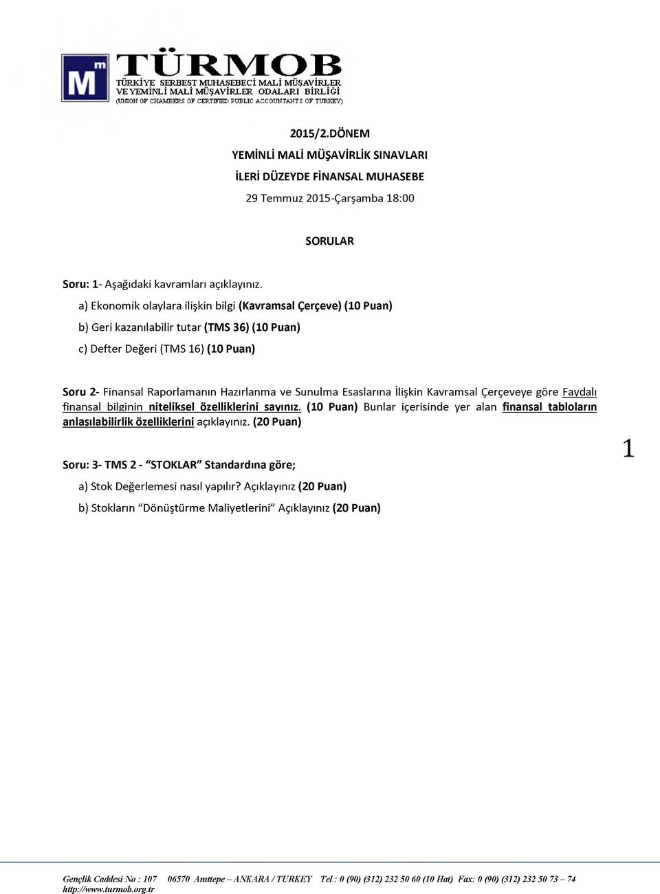 a) Ekonomik olaylara ilişkin bilgi (Kavramsal Çerçeve) (10 Puan) b) Geri kazanılabilir tutar (TMS 36) (10 Puan) c) Defter Değeri (TMS 16) (10 Puan) Soru 2- Finansal Raporlamanın Hazırlanma ve Sunulma