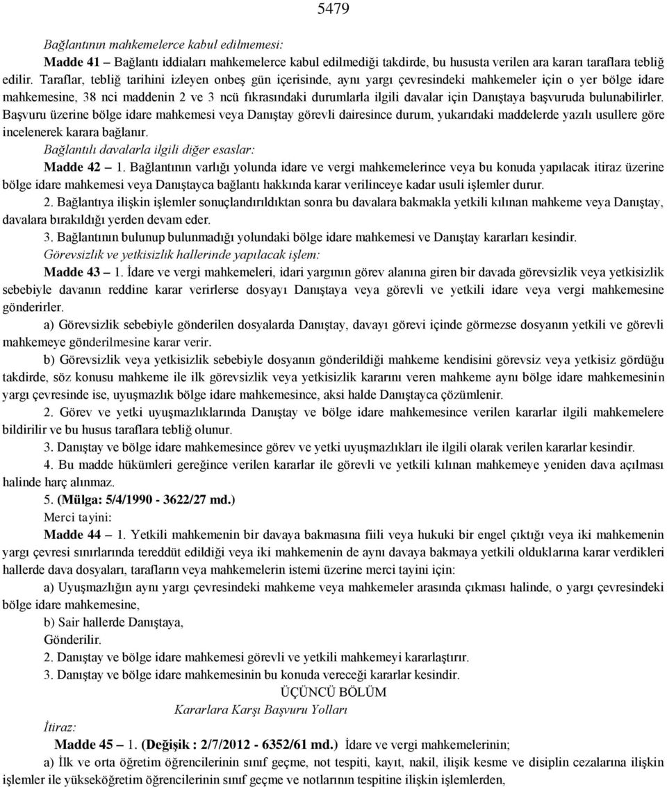 Danıştaya başvuruda bulunabilirler. Başvuru üzerine bölge idare mahkemesi veya Danıştay görevli dairesince durum, yukarıdaki maddelerde yazılı usullere göre incelenerek karara bağlanır.