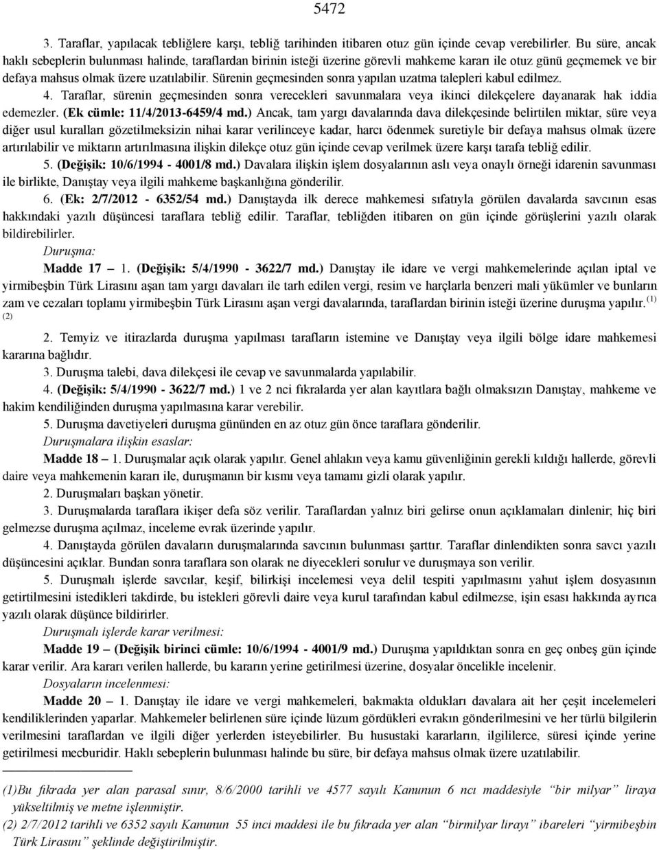 Sürenin geçmesinden sonra yapılan uzatma talepleri kabul edilmez. 4. Taraflar, sürenin geçmesinden sonra verecekleri savunmalara veya ikinci dilekçelere dayanarak hak iddia edemezler.