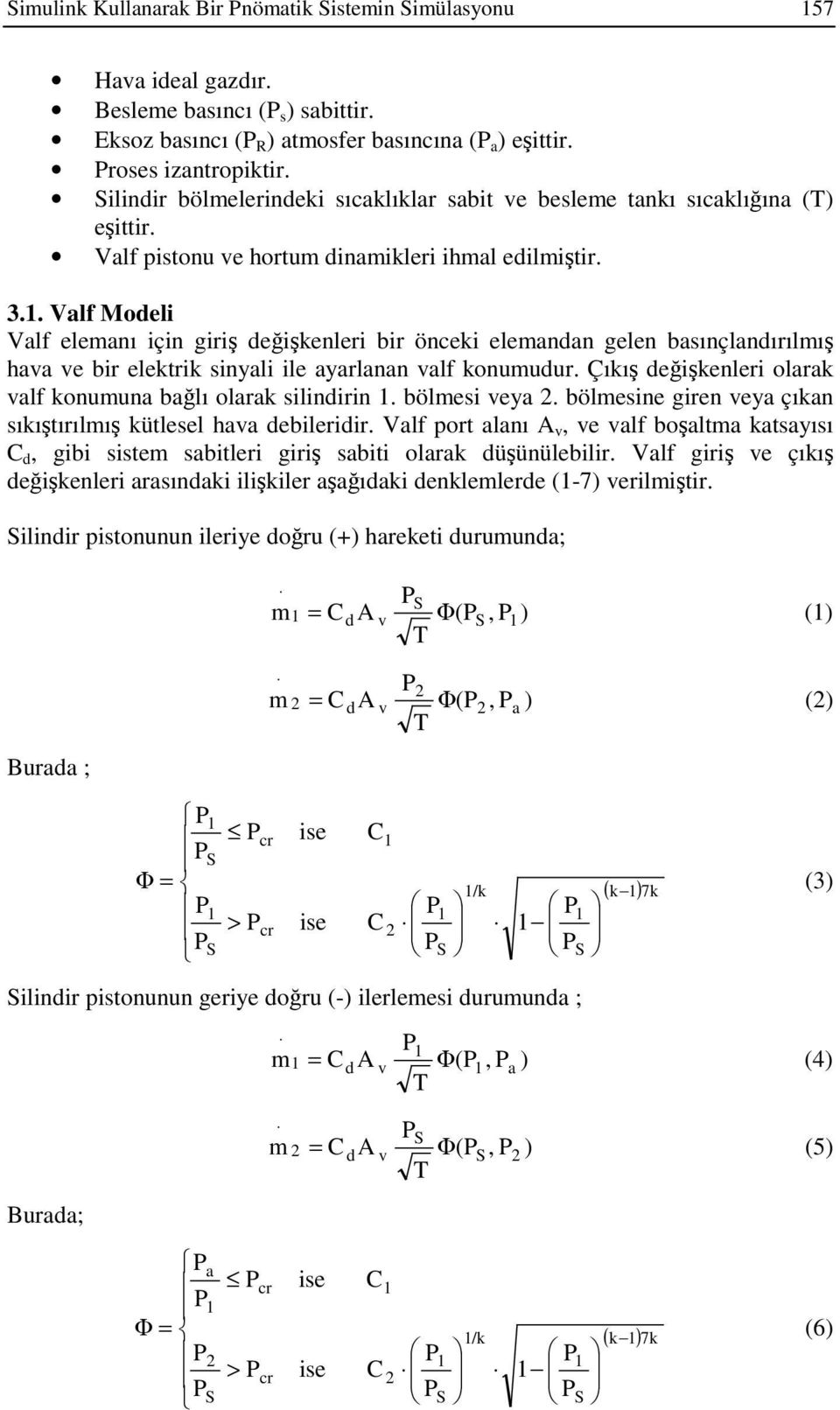 . Valf Moeli Valf elemanı için giri eikenleri bir önceki elemanan gelen basınçlanırılmı hava ve bir elektrik sinyali ile ayarlanan valf konumuur.