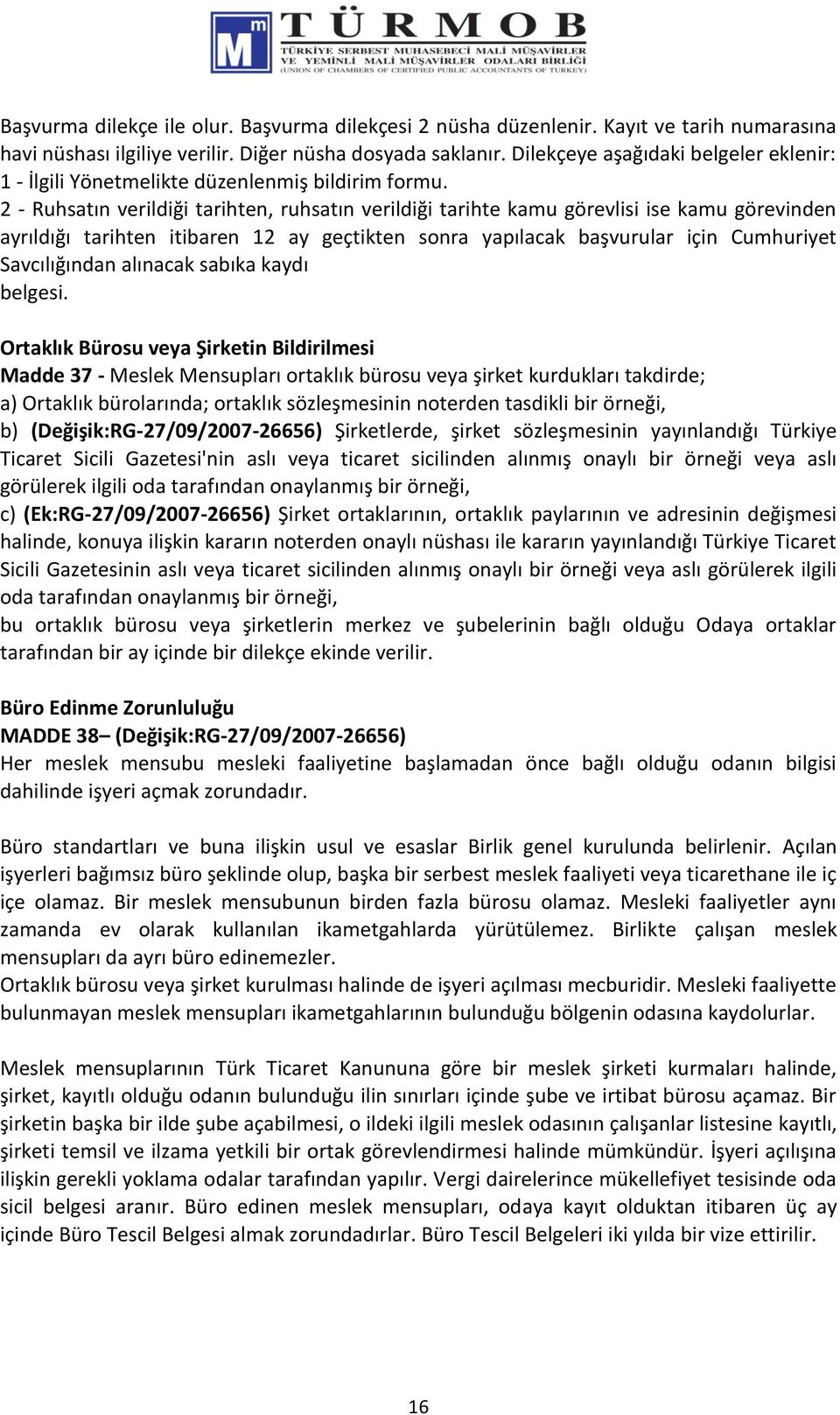 2 - Ruhsatın verildiği tarihten, ruhsatın verildiği tarihte kamu görevlisi ise kamu görevinden ayrıldığı tarihten itibaren 12 ay geçtikten sonra yapılacak başvurular için Cumhuriyet Savcılığından