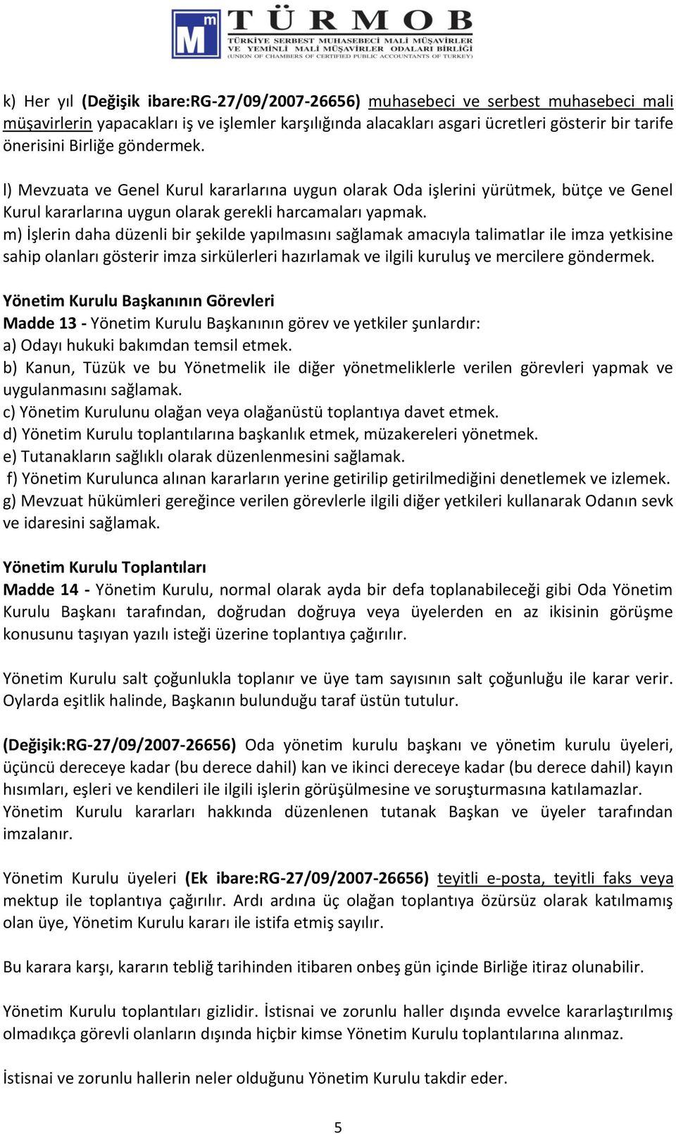 m) İşlerin daha düzenli bir şekilde yapılmasını sağlamak amacıyla talimatlar ile imza yetkisine sahip olanları gösterir imza sirkülerleri hazırlamak ve ilgili kuruluş ve mercilere göndermek.