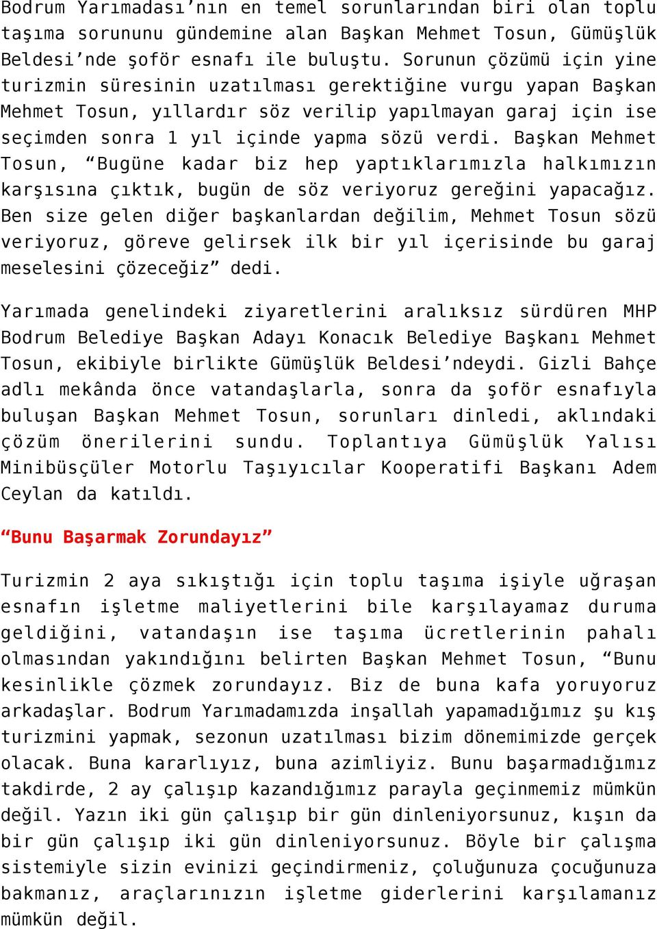 Başkan Mehmet Tosun, Bugüne kadar biz hep yaptıklarımızla halkımızın karşısına çıktık, bugün de söz veriyoruz gereğini yapacağız.