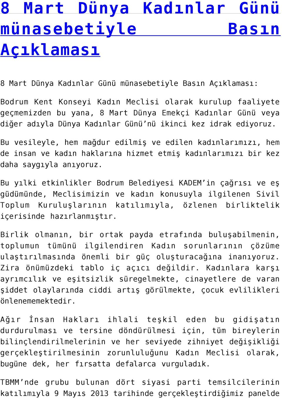 Bu vesileyle, hem mağdur edilmiş ve edilen kadınlarımızı, hem de insan ve kadın haklarına hizmet etmiş kadınlarımızı bir kez daha saygıyla anıyoruz.