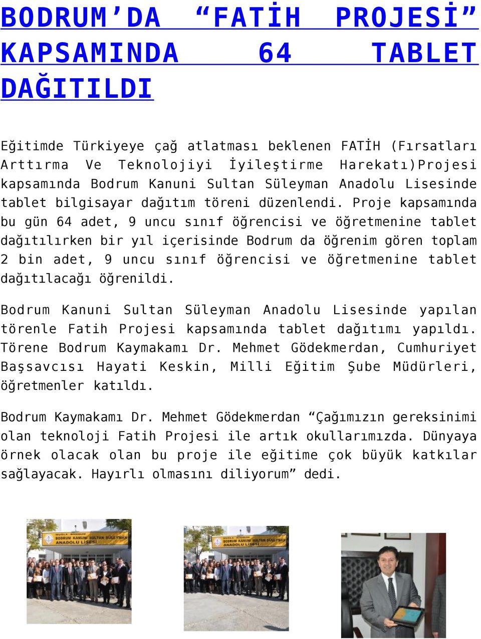 Proje kapsamında bu gün 64 adet, 9 uncu sınıf öğrencisi ve öğretmenine tablet dağıtılırken bir yıl içerisinde Bodrum da öğrenim gören toplam 2 bin adet, 9 uncu sınıf öğrencisi ve öğretmenine tablet