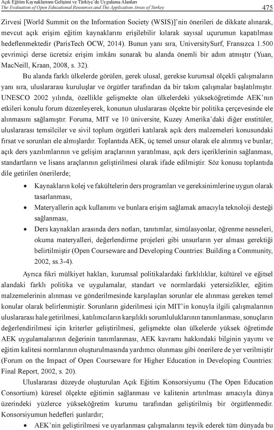 Bunun yanı sıra, UniversitySurf, Fransızca 1.500 çevrimiçi derse ücretsiz erişim imkânı sunarak bu alanda önemli bir adım atmıştır (Yuan, MacNeill, Kraan, 2008, s. 32).