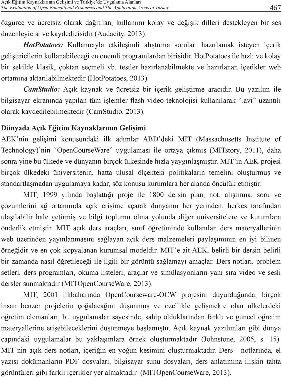 HotPotatoes: Kullanıcıyla etkileşimli alıştırma soruları hazırlamak isteyen içerik geliştiricilerin kullanabileceği en önemli programlardan birisidir.