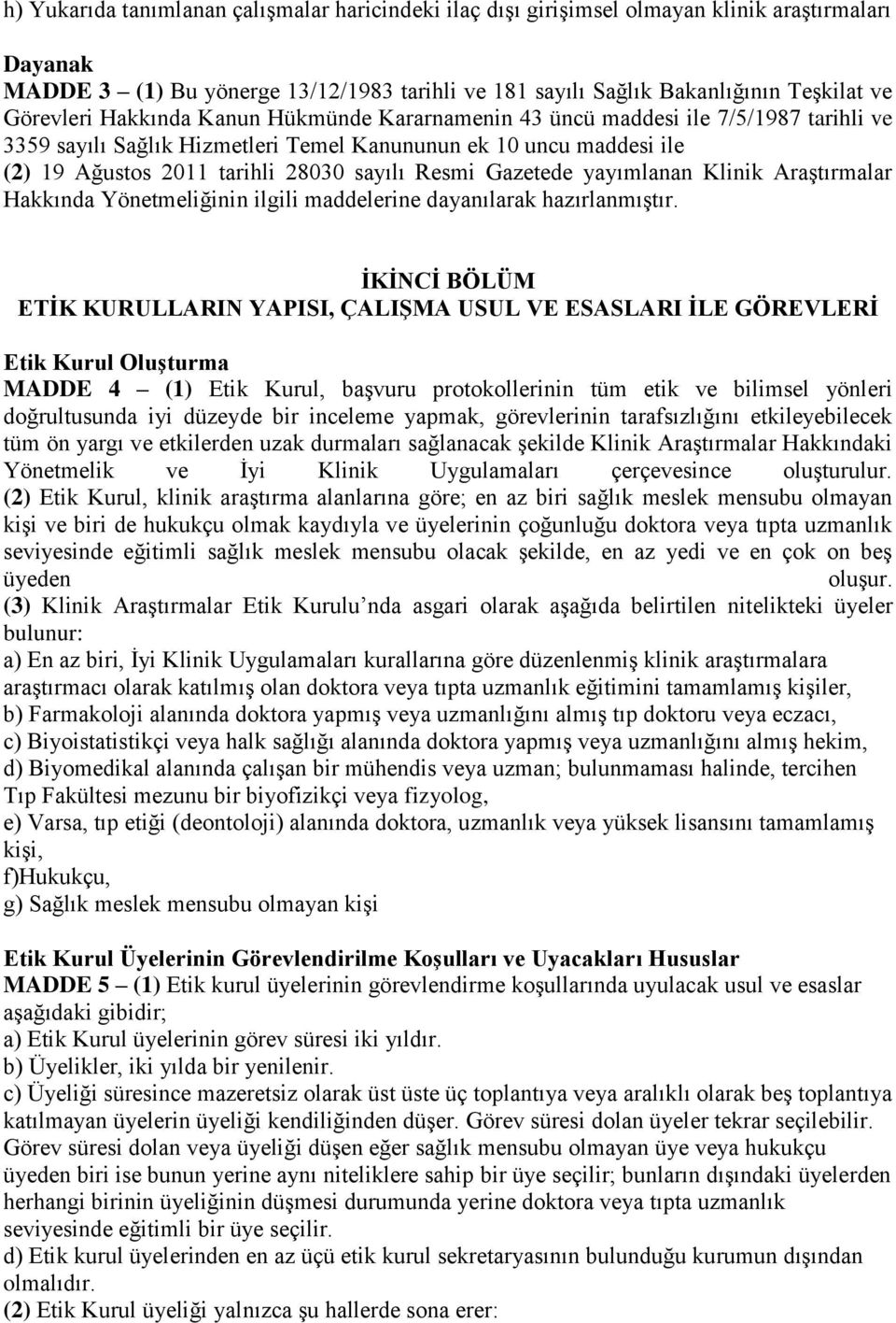 Resmi Gazetede yayımlanan Klinik Araştırmalar Hakkında Yönetmeliğinin ilgili maddelerine dayanılarak hazırlanmıştır.