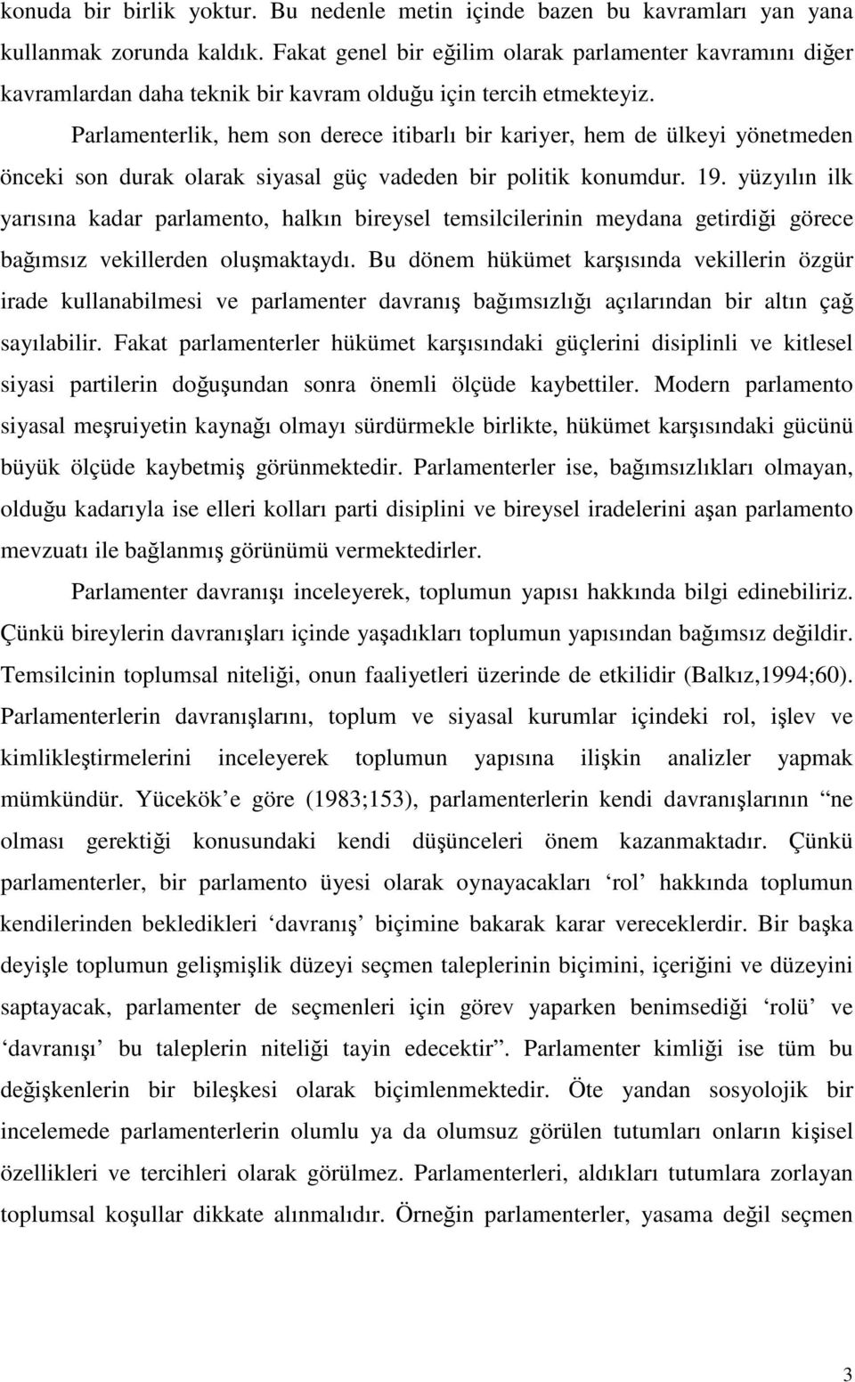 Parlamenterlik, hem son derece itibarlı bir kariyer, hem de ülkeyi yönetmeden önceki son durak olarak siyasal güç vadeden bir politik konumdur. 19.